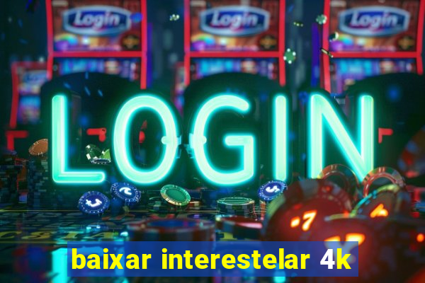 baixar interestelar 4k